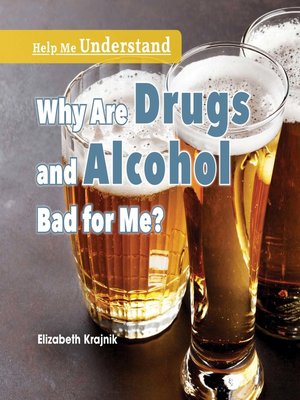 cover image of Why Are Drugs and Alcohol Bad for Me?